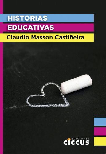Historias Educativas, de Masson Castiñeira Claudio. Serie N/a, vol. Volumen Unico. Editorial Ciccus Ediciones, tapa blanda, edición 1 en español