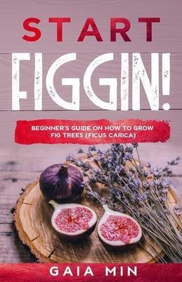 Start Figgin  Beginners Guide On How To Grow Fig Treaqwe