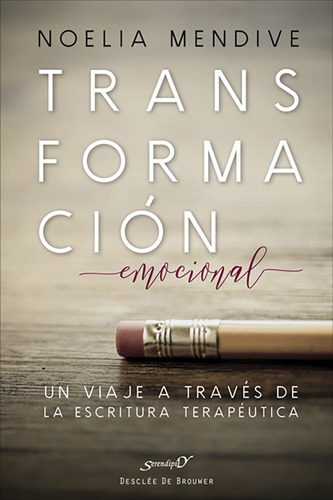 Transformación Emocional. Un Viaje A Través De La Escritura Terapéutica, De Noelia Mendive Moreno. Editorial Desclee De Brouwer, Tapa Blanda, Edición 1 En Español, 2017