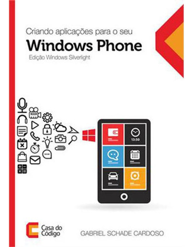 Criando Aplicaçoes Para O Seu Windows Phone, De Cardoso, Gabriel Schade. Editora Casa Do Codigo, Capa Mole Em Português