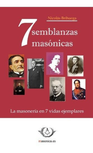 7 Semblanzas Masonicas, De Nicolás Brihuega. Editorial Masonica, Tapa Blanda En Español, 2011