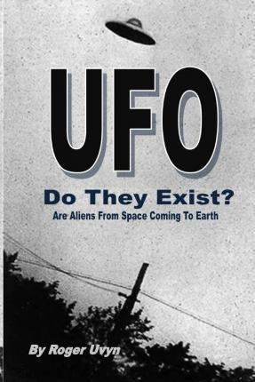 Ufo Do They Exist? - Roger F Uvyn (paperback)