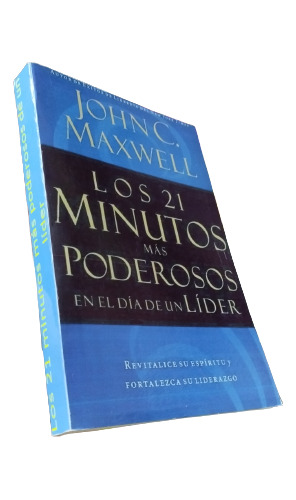 Los 21 Minutos Más Poderosos De Un Líder - John Maxwell