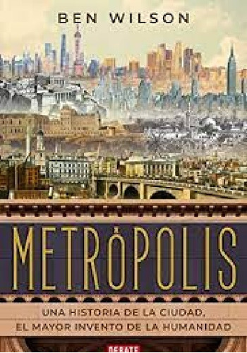 Metrópolis Una Historia De La Ciudad, El Mayor Invento De La