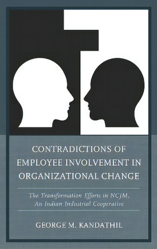 Contradictions Of Employee Involvement In Organizational Change, De George M. Kandathil. Editorial Lexington Books, Tapa Dura En Inglés