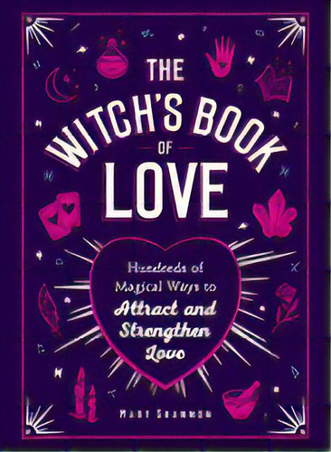 Witch S Book Of Love: Hundreds Of Magical Ways To Attract And Strengthen Love, De Mary Shannon. Editorial Adams Media Corporation, Edición 1 En Inglés, 2020