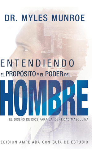 Libro: Entendiendo El Propósito Y El Poder Del Hombre: El Di