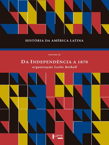 Historia Da America Latina - Vol. 3: Da Independencia A 1870, De Bethell, Leslie. Editora Edusp, Capa Mole, Edição 1ª  Edição - 2014 Em Português