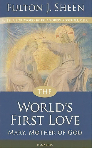 The World's First Love : Mary, Mother Of God, De Fulton J. Sheen. Editorial Ignatius Press, Tapa Blanda En Inglés