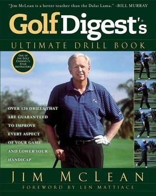 Golf Digest's Ultimate Drill Book : Over 120 Drills That Are