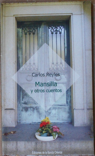 Carlos Reyles - Mansilla Y Otros Cuentos - Ed Banda Oriental