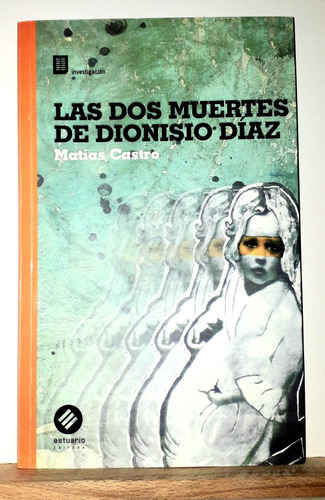 Las Dos Muertes De Dionisio Díaz. Matías Castro. Estuario 