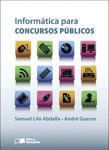 Informática para Concursos Públicos - 1ª Edição 2012, de Guesse, André de Almeida. Editorial Saraiva Jur, capa mole em português, 2012