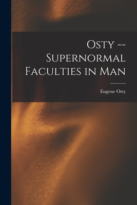 Libro Osty -- Supernormal Faculties In Man - Eugene Osty