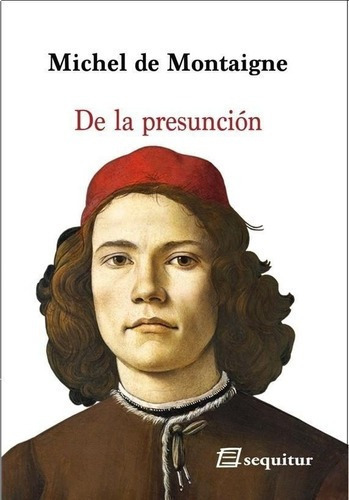 De La Presuncion - Michel De Montaigne, De Michel De Montaigne. Editorial Sequitur En Español
