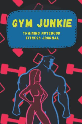 Gym Junkie Training Notebook Fitness Journal: Strength And C