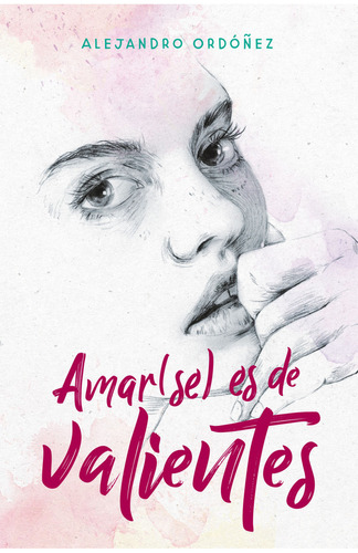 Amar(se) es de valientes, de Alejandro Ordóñez., vol. 1.0. Editorial Altea, tapa blanda, edición 1 en español, 2019