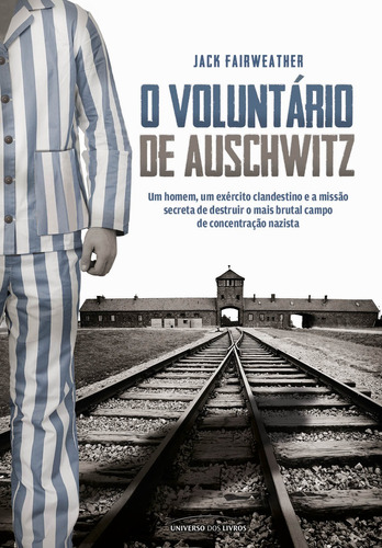 O voluntário de Auschwitz, de Fairweather, Jack. Universo dos Livros Editora LTDA, capa mole em português, 2019