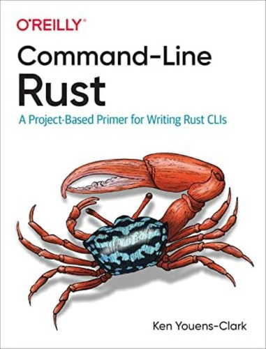 Libro: Command-line Rust: A Project-based Primer For Writing