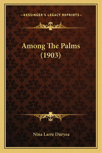 Among The Palms (1903), De Duryea, Nina Larre. Editorial Kessinger Pub Llc, Tapa Blanda En Inglés