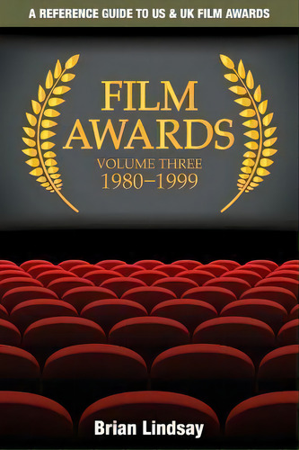 Film Awards : A Reference Guide To Us & Uk Film Awards Volume Three 1980-1999, De Brian Lindsay., Vol. 3. Editorial Tranter Ward Books, Tapa Blanda En Inglés