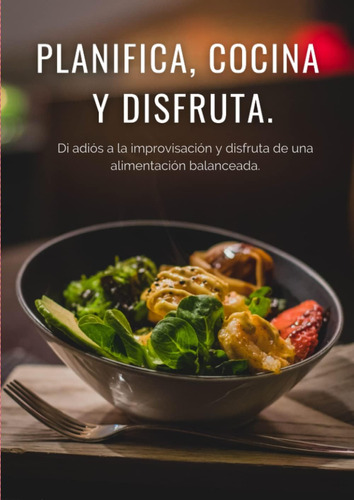 Libro: Planifica, Cocina Y Disfruta: Di Adiós A La Improvisa