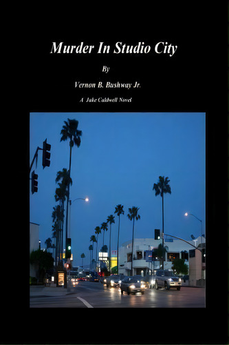 Murder In Studio City, De Mr Vernon B Bushway Jr. Editorial Createspace Independent Publishing Platform, Tapa Blanda En Inglés