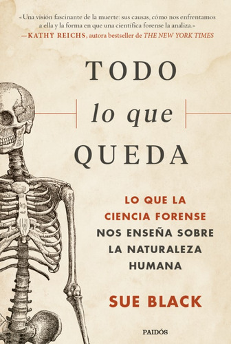 Todo lo que queda: Lo que la ciencia forense nos ense?a sobre la naturaleza hu, de SUE BLACK. Serie 6287596207, vol. 1. Editorial Grupo Planeta, tapa blanda, edición 2023 en español, 2023