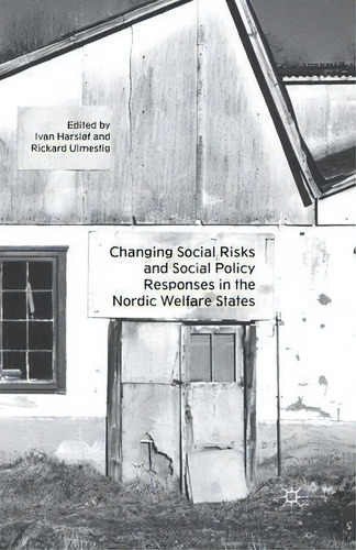 Changing Social Risks And Social Policy Responses In The Nordic Welfare States, De Ivan Harslof. Editorial Palgrave Macmillan, Tapa Blanda En Inglés