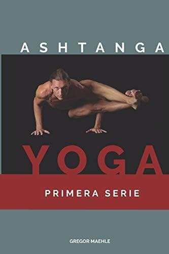 Libro : Ashtanga Yoga Primera Serie  - Maehle, Gregor