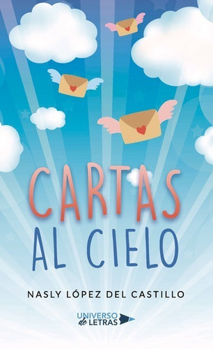 Cartas Al Cielo, De Nasly López Del Castillo. Editorial Universo De Letras, Tapa Blanda, Edición 1 En Español