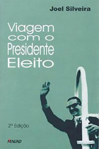 Viagem Com O Presidente Eleito, De Silveira, Joel. Editorial Mauad X, Tapa Mole, Edición 2020-08-13 00:00:00 En Português