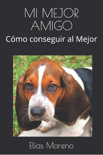 Libro: Mi Mejor Amigo: Cómo Conseguir Al Mejor (spanish Edit