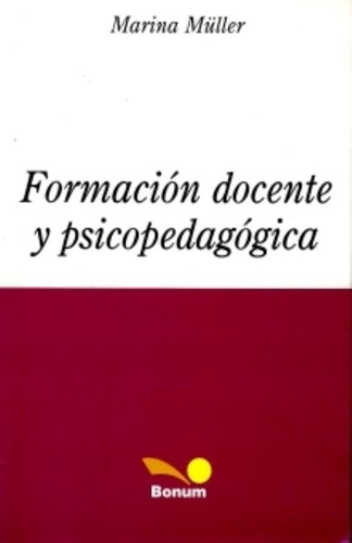 Formacion Docente Y Psicopedagogica  Marina Muller Editorial Bonum, De Marina Müller. Editorial Bonum, Tapa Blanda En Español, 2013