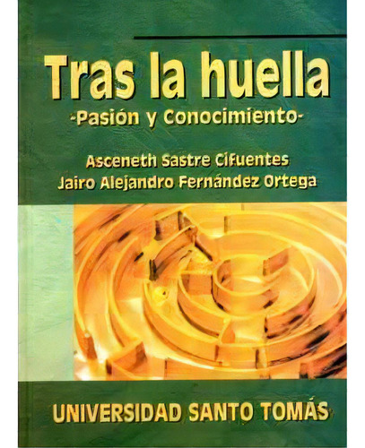 Tras La Huella, Pasión Y Conocimiento, De Asceneth Sastre Cifuentes. Serie 9586313506, Vol. 1. Editorial U. Santo Tomás, Tapa Blanda, Edición 2004 En Español, 2004