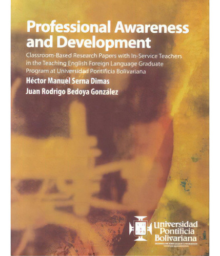 Professional Awareness And Development. Classroom  Bases, De Héctor Manuel Serna Dimas. Serie 9586965248, Vol. 1. Editorial U. Pontificia Bolivariana, Tapa Blanda, Edición 2006 En Español, 2006