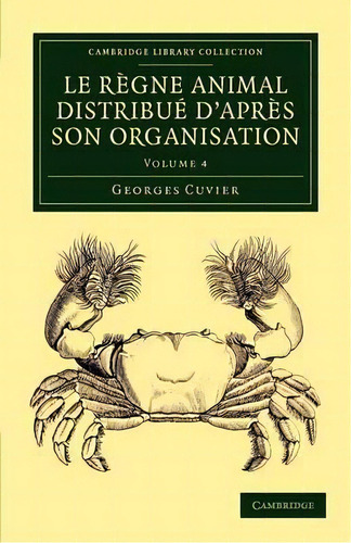 Le Regne Animal Distribue D'apres Son Organisation : Pour Servir De Base A L'histoire Naturelle D..., De Georges Cuvier. En Inglés