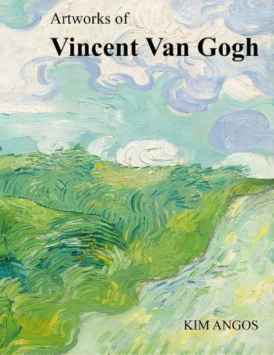Artworks Of Vincent Van Gogh, De Angos, Kim. Editorial Createspace, Tapa Blanda En Inglés