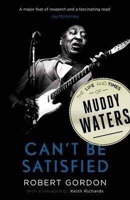 Can't Be Satisfied : The Life And Times Of Muddy Waters - Ro