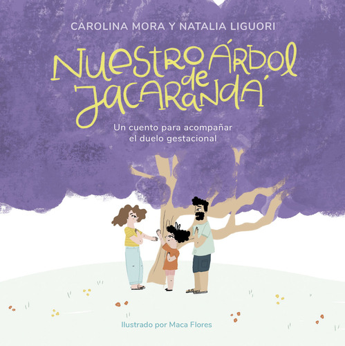 NUESTRO ARBOL DE JACARANDA, de Maca Flores / Natalia Liguori / Carolina Mora. Editorial El Ateneo, tapa blanda en español, 2023