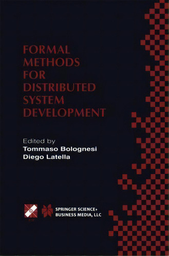 Formal Methods For Distributed System Development : Forte / Pstv 2000 Ifip Tc6 Wg6.1 Joint Intern..., De Tommaso Bolognesi. Editorial Springer, Tapa Dura En Inglés