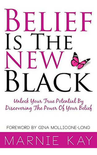 Belief Is The New Black: Unlock Your True Potential By Disco