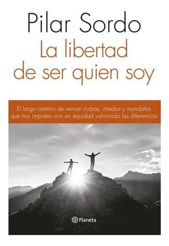 Libertad De Ser Quien Soy. El Largo Camino De Vencer Culpas,