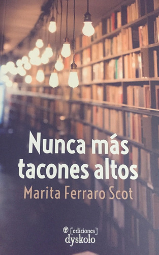 Nunca Mas Tacones Altos, De Marita Ferraro Scot. Editorial Dyskolo, Tapa Blanda En Español