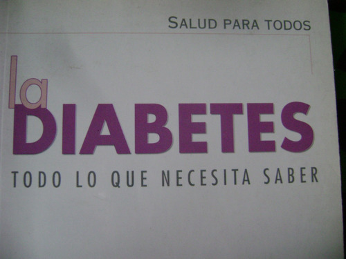 La Diabetes. Todo Lo Que Necesita Saber