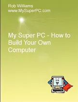 Comprar My Super Pc - How To Build Your Own Computer, De Williams, Rob., Vol. 1. Editorial Al Lavallis Enterprises Llc, Tapa Blanda En Inglés