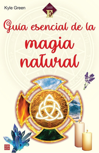 Guía Esencial De La Magia Natural - Kyle Green