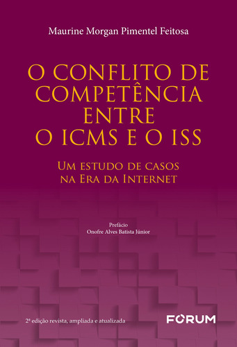 O Conflito de Competência Entre o ICMS e o ISS: Um estudo de casos na era da internet, de Morgan Pimentel Feitosa, Maurine. Editora Fórum Ltda, capa mole em português, 2022