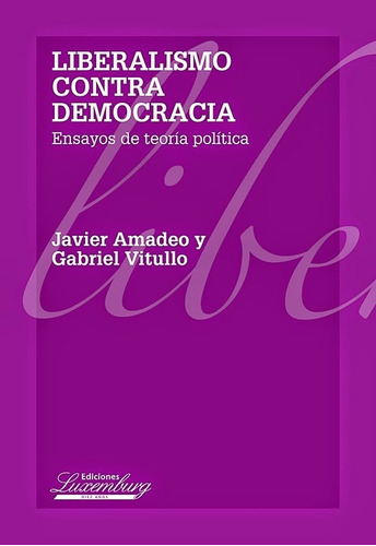 Liberalismo Contra Democracia - Amadeo - Ed. Luxemburg 