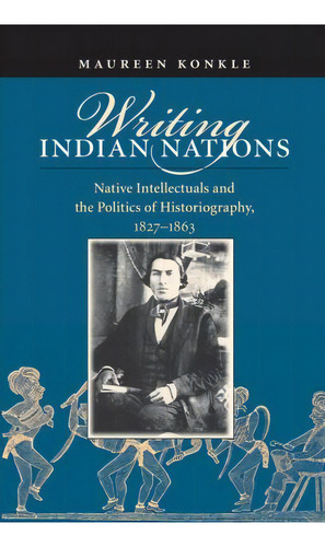 Writing Indian Nations, De Maureen Konkle. Editorial University North Carolina Press, Tapa Blanda En Inglés